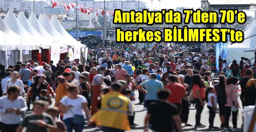 Antalya’da 7’den 70’e herkes BİLİMFEST’te