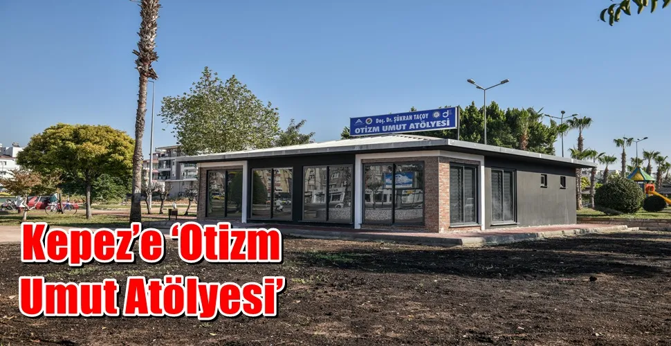 Kepez’e ‘Otizm Umut Atölyesi’