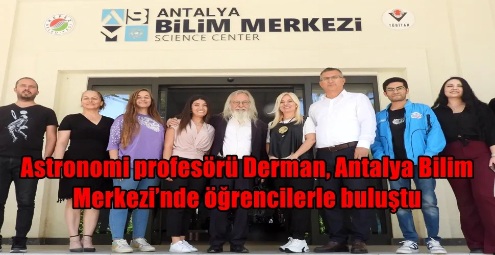 Astronomi profesörü Derman, Antalya Bilim Merkezi’nde öğrencilerle buluştu