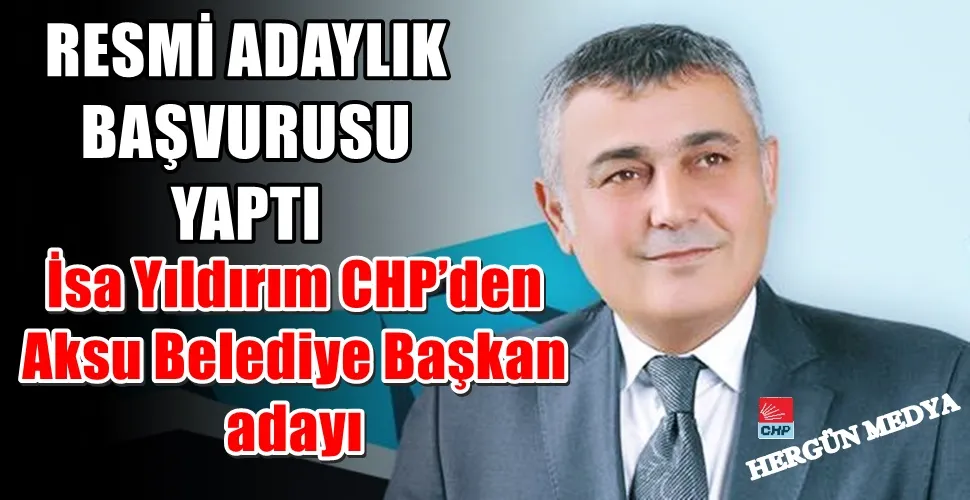 İsa Yıldırım CHP’den Aksu Belediye Başkan adayı 