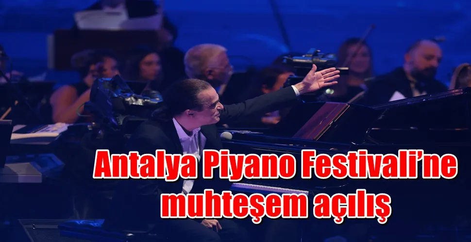 Antalya Piyano Festivali’ne muhteşem açılış