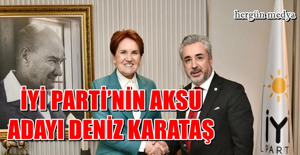 İYİ PARTİ’NİN AKSU ADAYI DENİZ KARATAŞ 