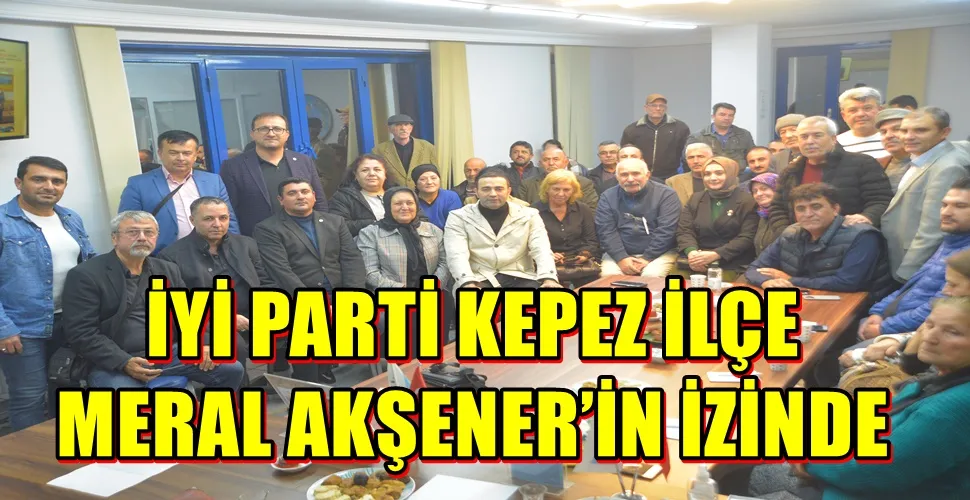 İYİ PARTİ KEPEZ İLÇE MERAL AKŞENER’İN İZİNDE 