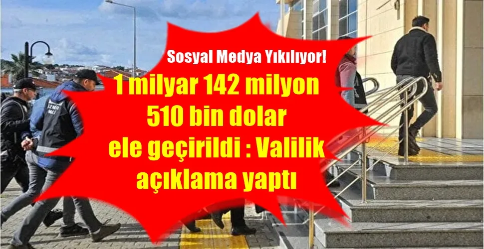 1 milyar 142 milyon  510 bin dolar  ele geçirildi : Valilik  açıklama yaptı