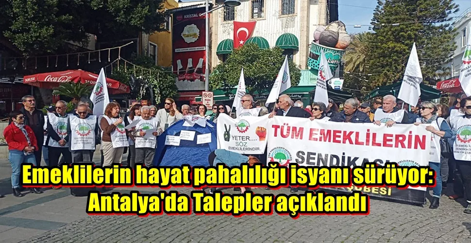 Emeklilerin hayat pahalılığı isyanı sürüyor:  Antalya