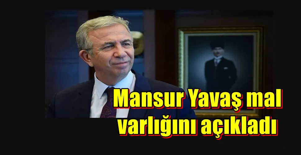 Mansur Yavaş mal varlığını açıkladı