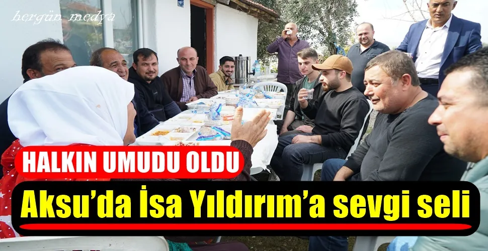 Aksu’da İsa Yıldırım’a sevgi seli 
