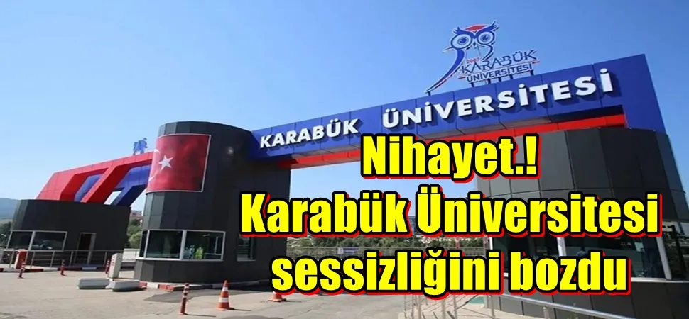 Nihayet.! Karabük Üniversitesi  sessizliğini bozdu