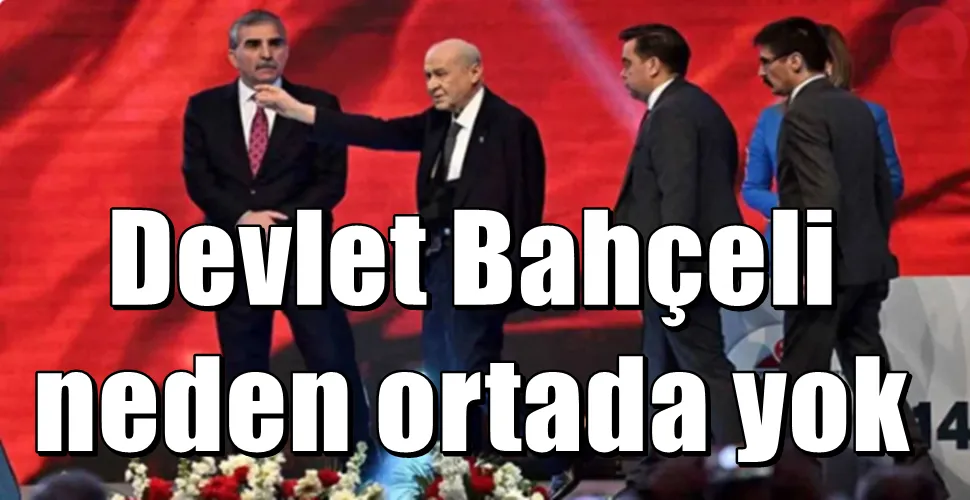 Devlet Bahçeli  neden ortada yok