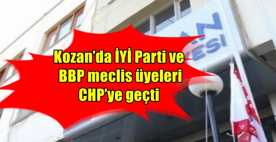 Kozan’da İYİ Parti ve BBP meclis üyeleri CHP’ye geçti