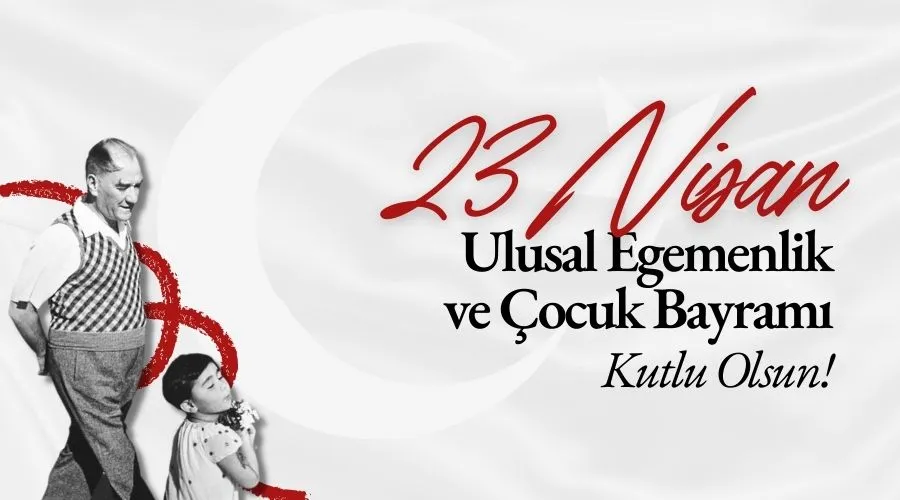 Ulusal Egemenlik ve Çocuk Bayramı 23 Nisan anlamı, önemi ve tarihçesi