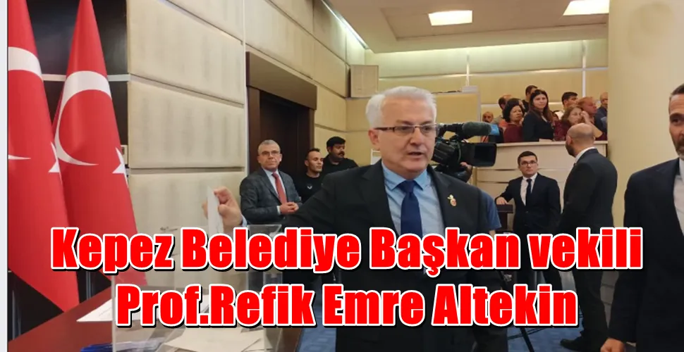 Kepez Belediye Başkan vekilliğine Refik Emre Altekin seçildi