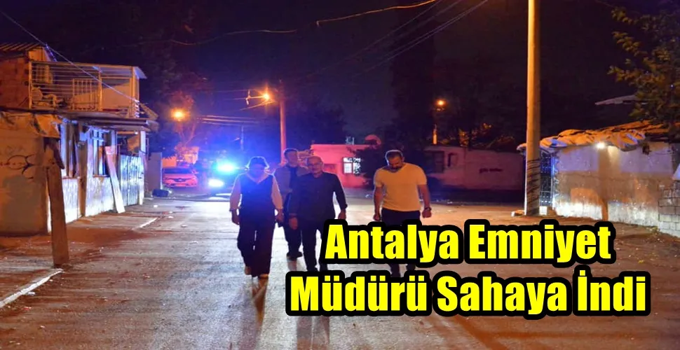Antalya Emniyet Müdürü Sahaya İndi