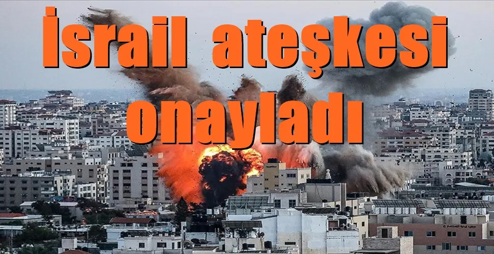 İsrail  ateşkesi onayladı