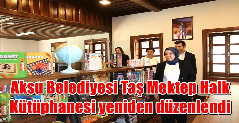 Aksu Belediyesi Taş Mektep Halk Kütüphanesi yeniden düzenlendi