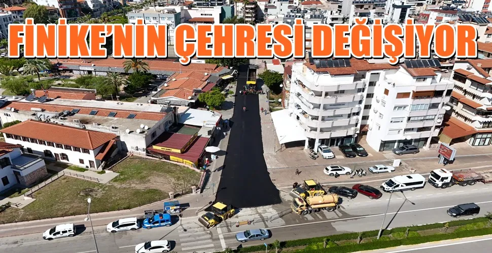 FİNİKE’NİN ÇEHRESİ DEĞİŞİYOR