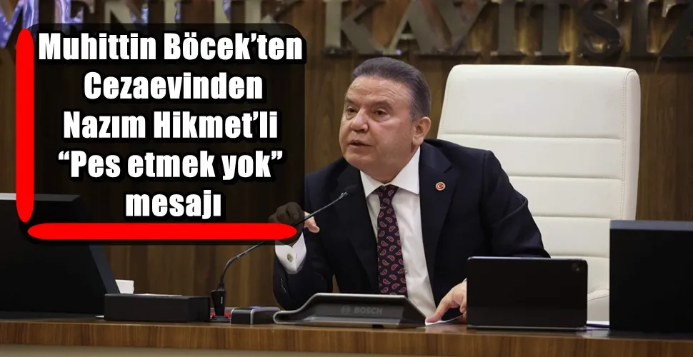 Muhittin Böcek’ten Cezaevinden Nazım Hikmet’li “Pes etmek yok” mesajı