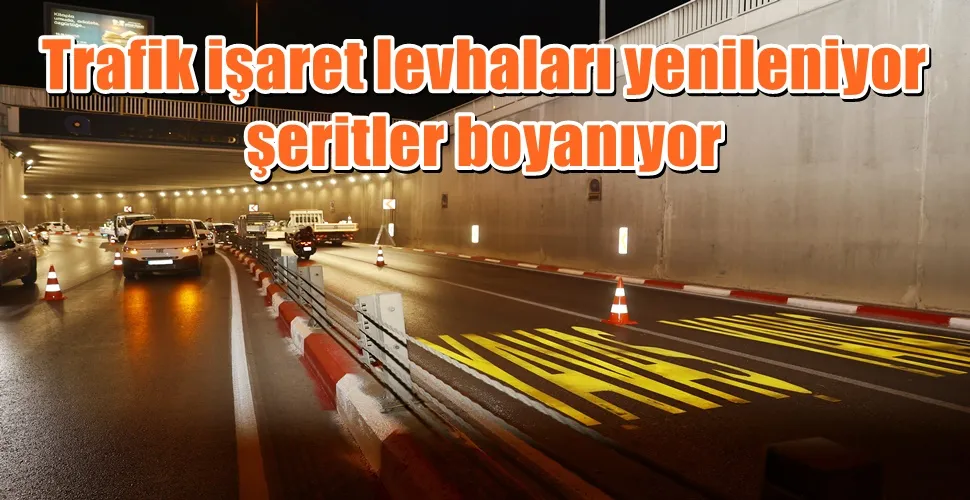 Trafik işaret levhaları yenileniyor şeritler boyanıyor