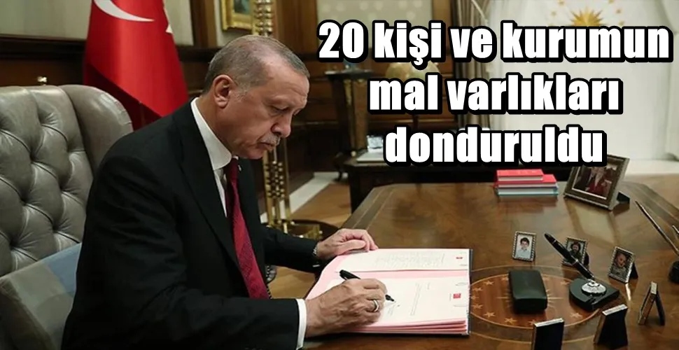 20 kişi ve kurumun mal varlıkları donduruldu