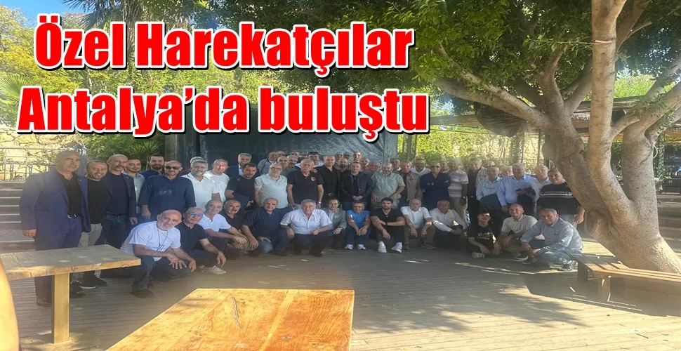 Özel Harekatçılar Antalya’da buluştu