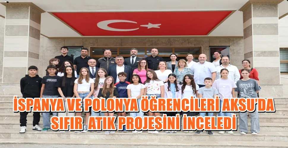 İSPANYA VE POLONYA ÖĞRENCİLERİ AKSU’DA SIFIR ATIK PROJESİNİ İNCELEDİ