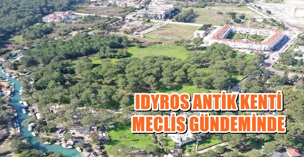 IDYROS ANTİK KENTİ MECLİS GÜNDEMİNDE