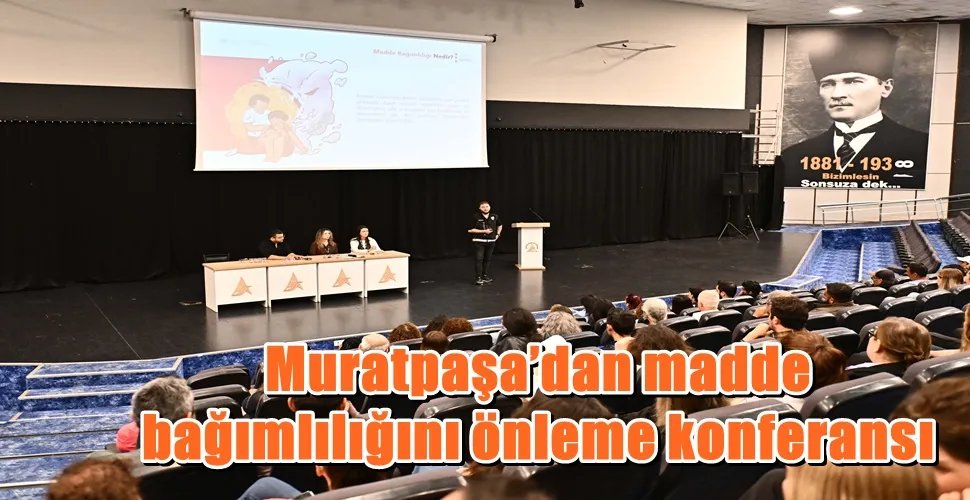 Muratpaşa’dan madde bağımlılığını önleme konferansı