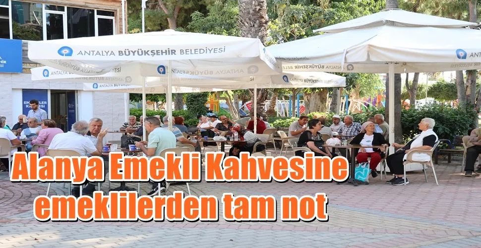 Alanya Emekli Kahvesine emeklilerden tam not