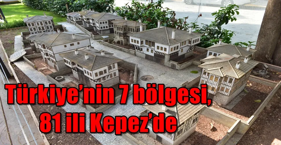 Türkiye’nin 7 bölgesi, 81 ili Kepez’de