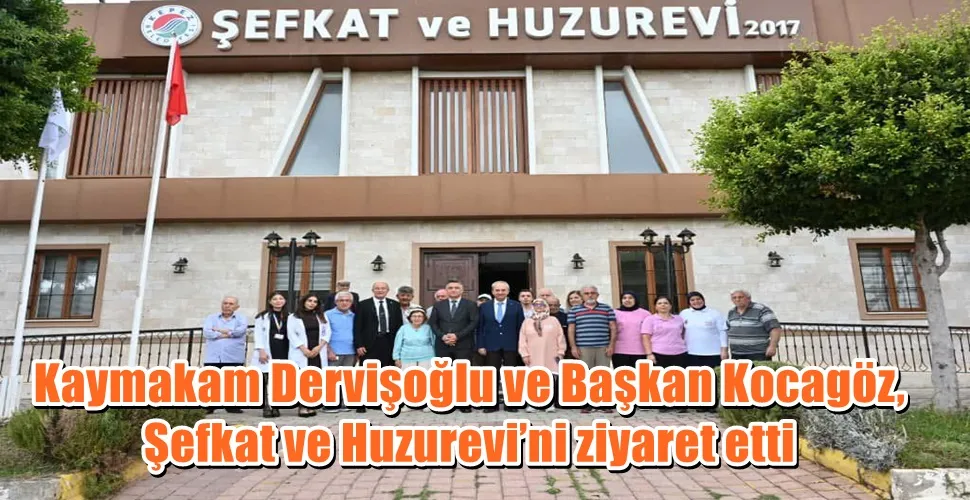 Kaymakam Dervişoğlu ve Başkan Kocagöz, Şefkat ve Huzurevi’ni ziyaret etti