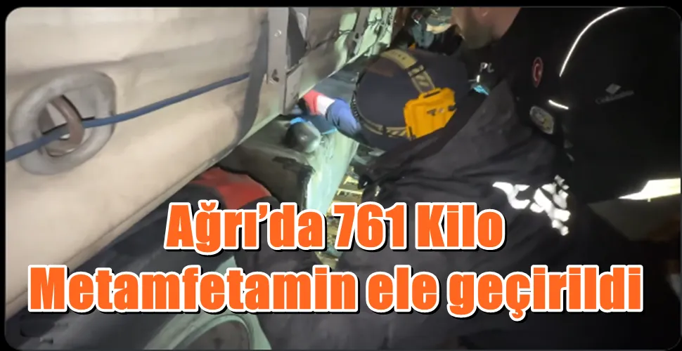 Ağrı’da 761 Kilo Metamfetamin ele geçirildi