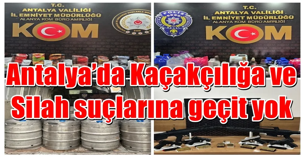 Antalya’da Kaçakçılığa ve Silah suçlarına geçit yok