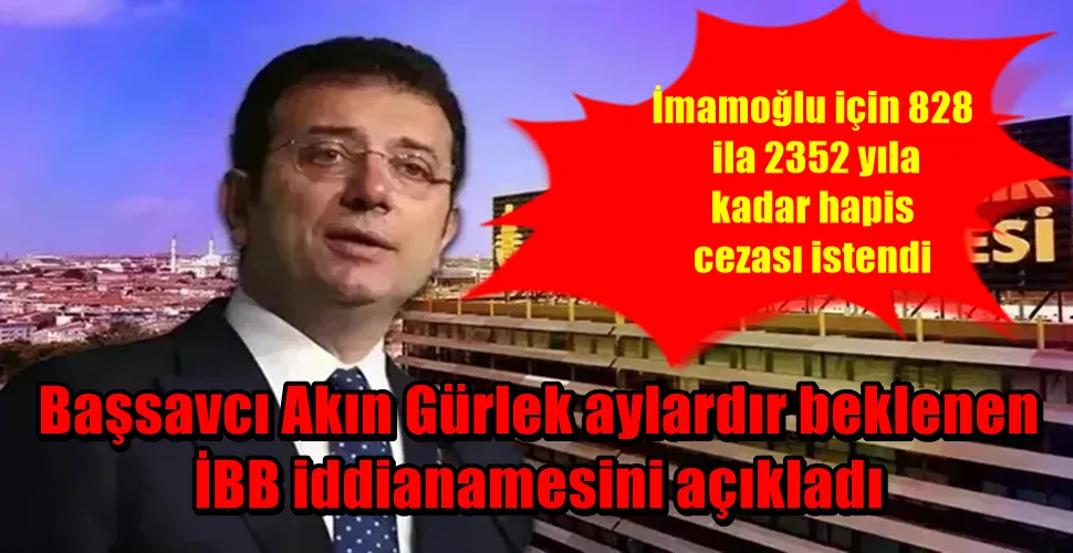 İmamoğlu için 828 ila 2352 yıla kadar hapis cezası istendi