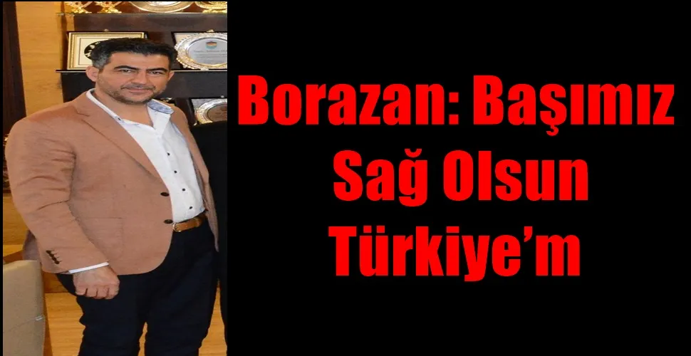 Borazan: Başımız Sağ Olsun Türkiye’m