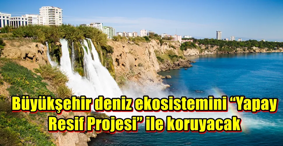 Büyükşehir deniz ekosistemini “Yapay Resif Projesi” ile koruyacak