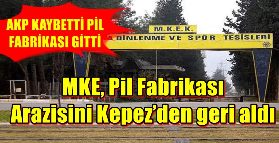 MKE, Pil Fabrikası Arazisini Kepez’den geri aldı