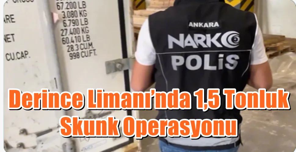 Derince Limanı’nda 1,5 Tonluk Skunk Operasyonu