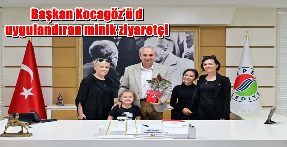 Başkan Kocagöz’ü duygulandıran minik ziyaretçi