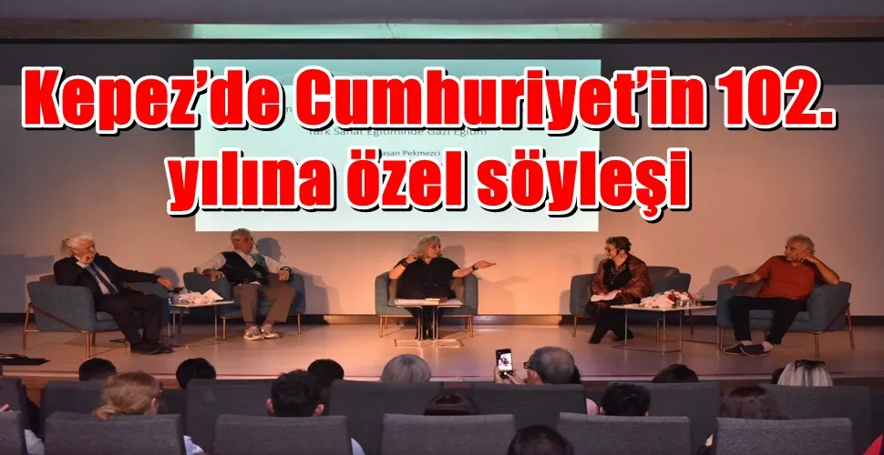 Kepez’de Cumhuriyet’in 102. yılına özel söyleşi