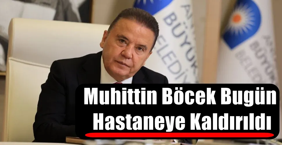 Muhittin Böcek Bugün Hastaneye Kaldırıldı