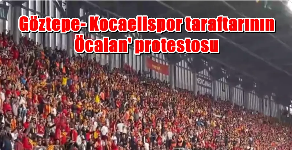  Göztepe- Kocaelispor taraftarının  Öcalan