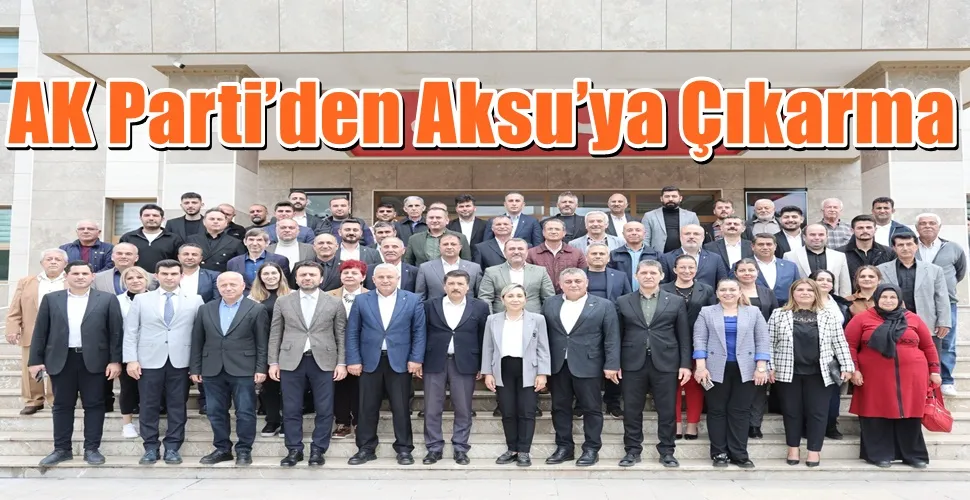 AK Parti’den Aksu’ya Çıkarma