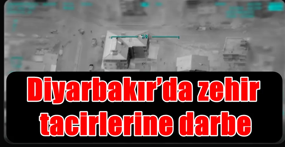 Diyarbakır’da zehir  tacirlerine darbe
