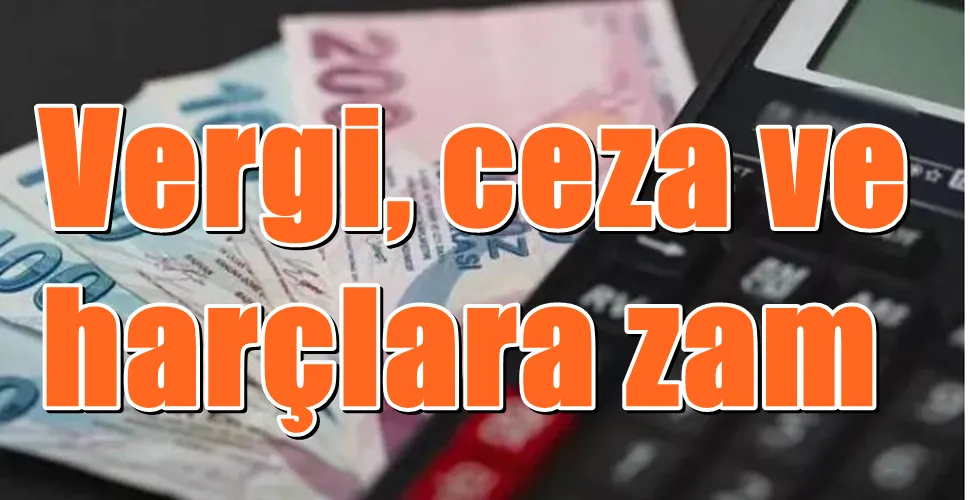  Vergi, ceza ve harçlara zam