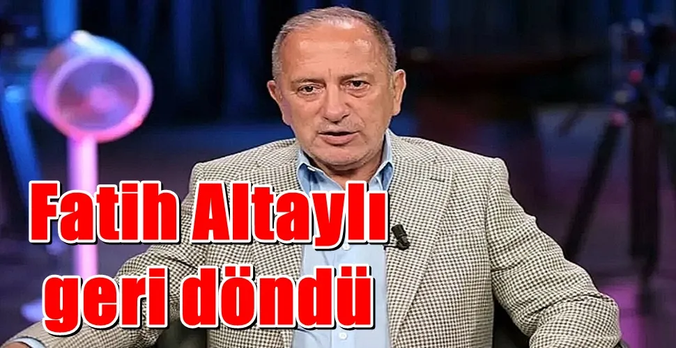 Fatih Altaylı  geri döndü