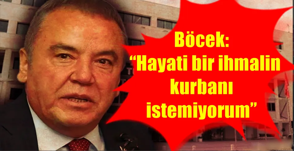 Böcek:  “Hayati bir ihmalin kurbanı olmak istemiyorum”