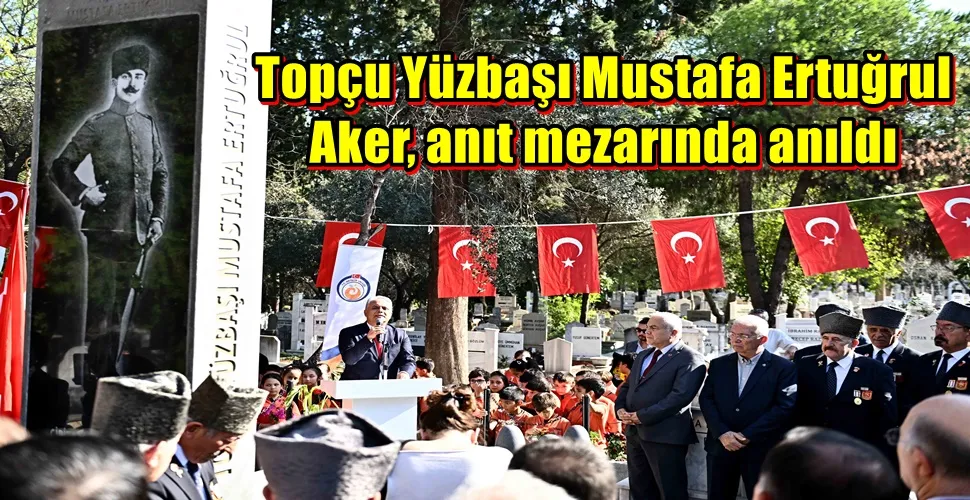 Topçu Yüzbaşı Mustafa Ertuğrul Aker, anıt mezarında anıldı