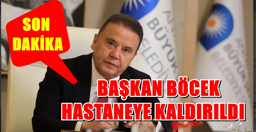 BAŞKAN BÖCEK HASTANEYE KALDIRILDI