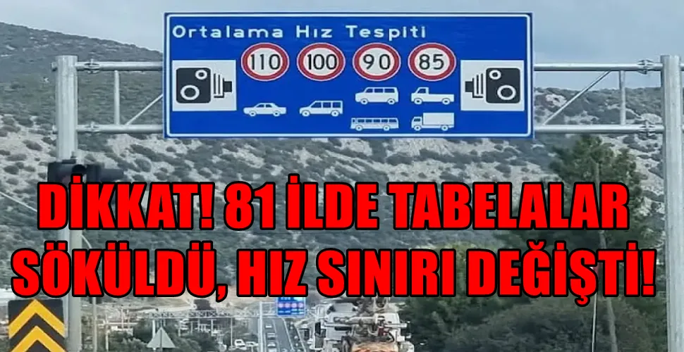 DİKKAT! 81 İLDE TABELALAR SÖKÜLDÜ, HIZ SINIRI DEĞİŞTİ!