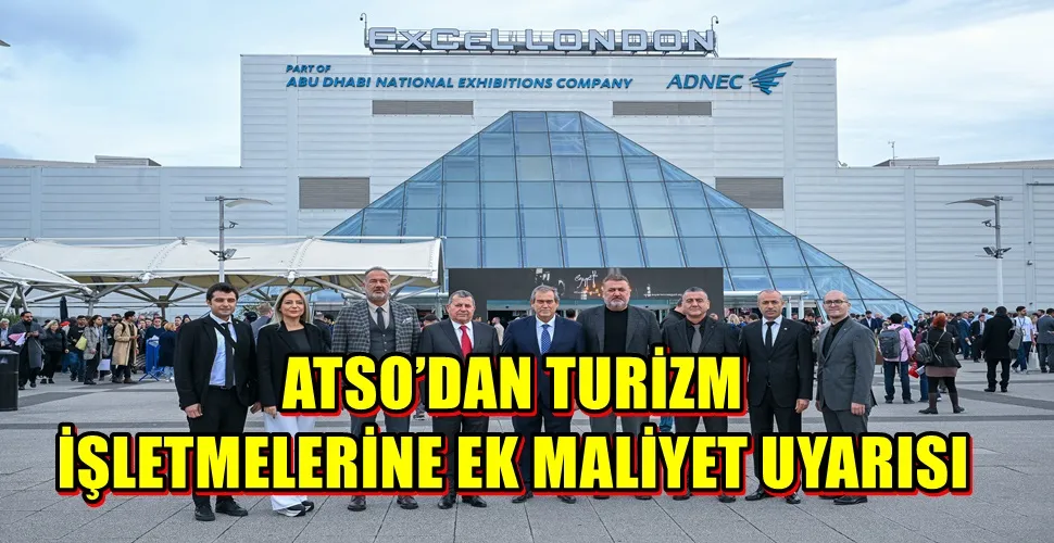 ATSO’DAN TURİZM İŞLETMELERİNE EK MALİYET UYARISI: “BU DÜZENLEME KÜÇÜK İŞLETMELERİ ZORA SOKAR”